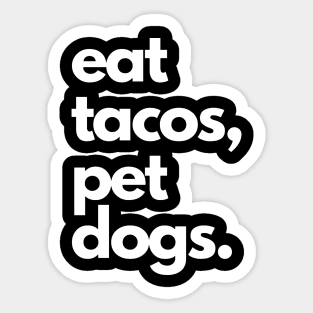 Eat Tacos, Pet Dogs Tee! Sticker